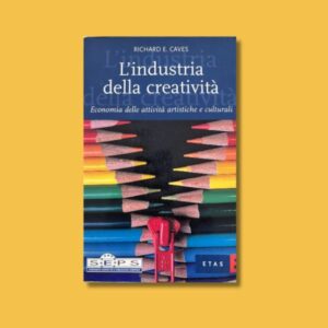 RICHARD E. CAVES " L'INDUSTRIA DELLA CREATIVITA' "