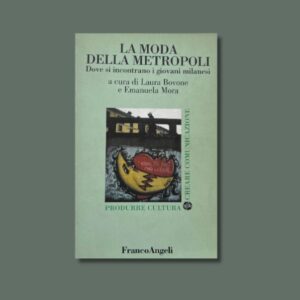 " LA MODA DELLA METROPOLI " A CURA DI L. BOVONE, E. MORA.