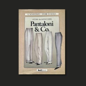 PANTALONI E CO. BY VITTORIA DE BUZZACCARINI PUBLISHED BY  ZANFI EDITORI, 1989